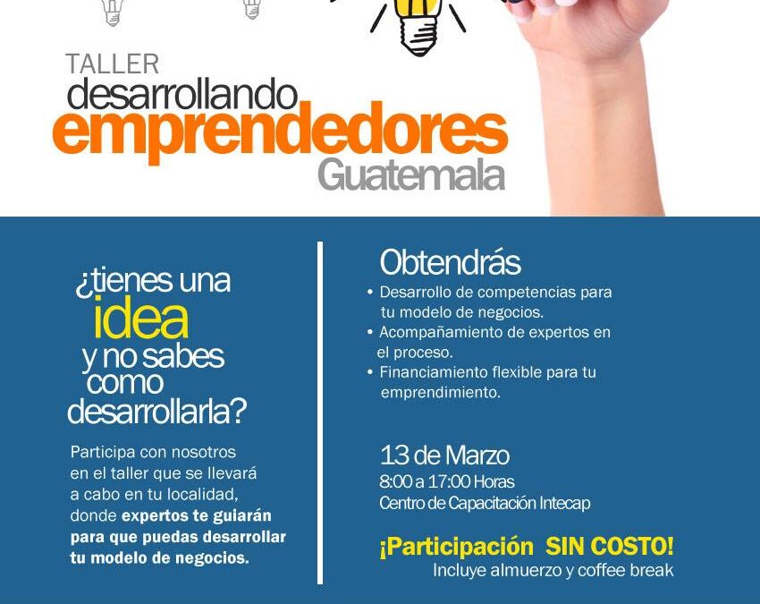 Taller gratuito "Desarrollando Emprendedores en Guatemala", 13 de Marzo, Guatemala
