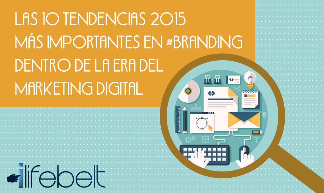 Las 10 tendencias 2015 más importantes en #Branding dentro de la era de Marketing Digital