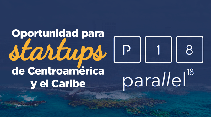 Oportunidad para Startups de Centroamérica y el Caribe – Parallel 18 Puerto Rico 2016