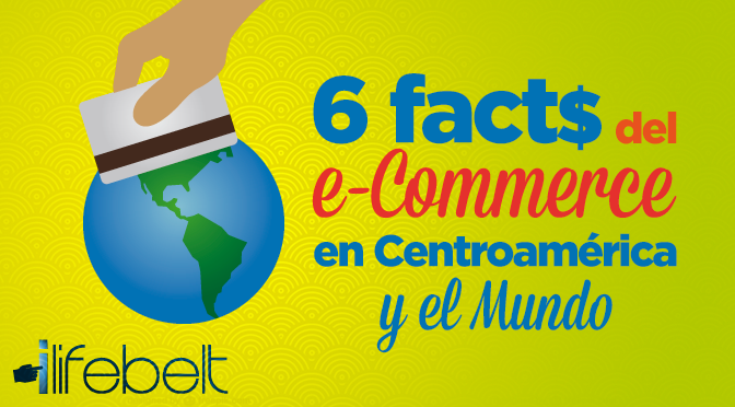 6 Facts del e-Commerce en Centroamérica y el Mundo