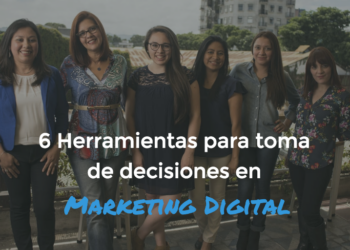 6+1 Herramientas para toma de decisiones en Marketing Digital
