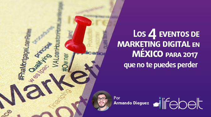 Los 4 eventos de marketing digital en México para 2017 que no te puedes perder