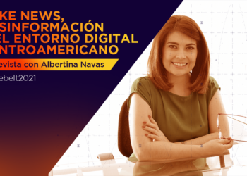 Fake news, desinformación y el entorno digital de Centroamérica en 2021 [entrevista con Albertina Navas]