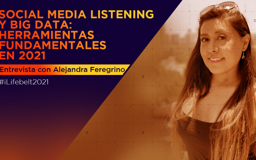 Social media listening y big data: herramientas fundamentales en 2021 [Entrevista con Alejandra Feregrino]