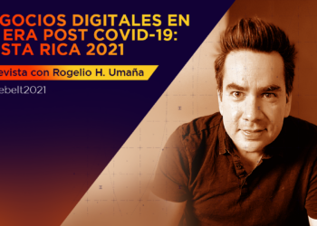Negocios digitales en la era post covid-19: Costa Rica 2021 [entrevista con Rogelio H. Umaña]